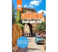SARDINIA TRAVEL GUIDE 2026: Discover pristine beaches, ancient traditions, and hidden villages everything you need to plan an unforgettable Sardinian escape in the year ahead