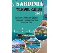 SARDINIA TRAVEL GUIDE 2026: Experience Authentic Culture, Timeless Landscapes, Hidden Treasures, Local Flavors, and Practical Tips