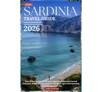 Sardinia Travel Guide 2026: Your All-in-One Resource: Explore Must-See Attractions, Curated Itineraries, Budget-Friendly and Accessible Stays, Up-to-Date Essentials, and Sustainable Travel Tips