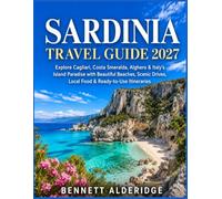 Sardinia Travel Guide 2027: Explore Cagliari, Costa Smeralda, Alghero & Italy’s Island Paradise with Beautiful Beaches, Scenic Drives, Local Food & Ready-to-Use Itineraries