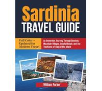 Sardinia Travel Guide (Full Color + Updated for Modern Travel): An Immersive Journey Through Beaches, Mountain Villages, Coastal Roads, and the Traditions of Italy’s Wild Island