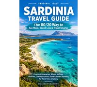 Sardinia Travel Guide: The 80/20 Way to See More, Spend Less & Travel Smarter: Practical Itineraries, Where to Stay, Beaches, Transportation, Food & Smart Planning for First-Time Visitors