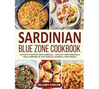 Sardinian Blue Zone Cookbook: Longevity Recipes from Sardinia - Healthy Mediterranean Meals Inspired by the World’s Longest-Living People.