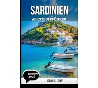 SARDINIEN ABENTEUERFÜHRER 2026: Enthüllung der Insel aus Sonne, Stein und Meer