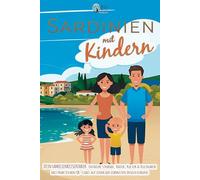 Sardinien mit Kindern - Dein Familienreiseführer: Entdecke Strände, Natur, Kultur & Kulinarik mit praktischen QR-Codes auf einer der schönsten Inseln Europas