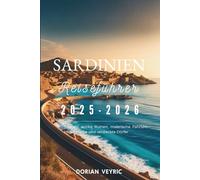 Sardinien Reiseführer 2025-2026: Strände, antike Ruinen, malerische Fahrten, lokale Küche und versteckte Dörfer