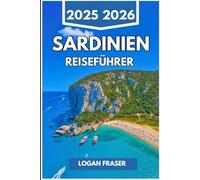SARDINIEN REISEFÜHRER 2025 2026: Versteckte Buchten, Bergrouten und mediterranes Leben jenseits des Festlands