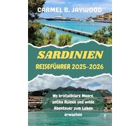 SARDINIEN REISEFÜHRER 2025-2026: Wo kristallklare Meere, antike Ruinen und wilde Abenteuer zum Leben erwachen