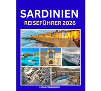 Sardinien-Reiseführer 2026: Ausgabe 2025-2026: Entdecken Sie atemberaubende Strände, antike Ruinen, Karten, Insider-Geheimnisse und Tipps für Familienabenteuer