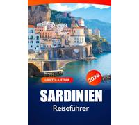 Sardinien Reiseführer 2026: Entdecken Sie Italien, das Sie unbedingt gesehen haben Reiseziel, Strände, versteckte Schätze, lokale Küche und Abenteuer in Cagliari