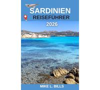 Sardinien Reiseführer 2026: Entdecken Sie unvergessliche Landschaften, uralte Traditionen und die Schönheit der Küste jenseits des Gewöhnlichen.