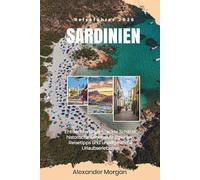 SARDINIEN REISEFÜHRER 2026: Entdecken Sie versteckte Schätze, historische Sehenswürdigkeiten, Reisetipps und unvergessliche Urlaubserlebnisse