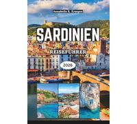 SARDINIEN REISEFÜHRER 2026: Geheime Strände, uralte Nuragienwunder, Küstenabenteuer, authentische Küche, lebendige Feste, Wellness-Ausflüge auf Italiens bezauberndster Insel