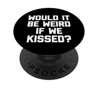 Sarebbe strano se ci baciassimo? - Detto divertente sarcastico PopSockets PopGrip Adesivo