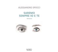 Saremo sempre io e te - Spocci Alessandro