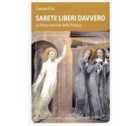 Sarete liberi davvero. La forza eversiva della Pasqua