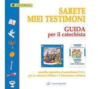 Sarete miei testimoni. Guida per il catechista. Sussidio operativo al catechismo C.E.I. per la catechesi biblica e l'iniziazione cristiana