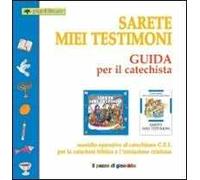Sarete miei testimoni. Guida per il catechista. Sussidio operativo al catechismo C.E.I. per la catechesi biblica e l'iniziazione cristiana