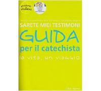 Sarete miei testimoni. La vita, un viaggio. Guida per il catechista