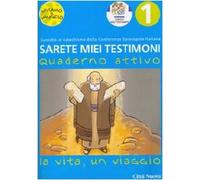 Sarete miei testimoni. La vita, un viaggio. Quaderno attivo (Vol. 1)