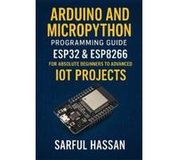 Sarful Hassan Arduino and MicroPython Programming Guide (Tascabile)