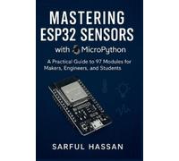Sarful Hassan Mastering ESP32 Sensors with MicroPython (Tascabile)