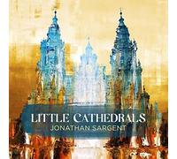 Sargent - Jonathan Sargent: Little Cathedrals