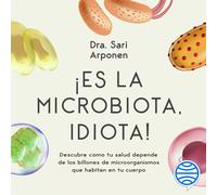 Sari Arponen Lo ¡Es la microbiota, idiota: Descubre cómo tu salud d (Tascabile)