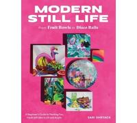 Sari Shryack Modern Still Life: From Fruit Bowls to Disco Balls (Tascabile)