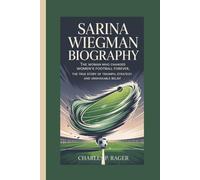 SARINA WIEGMAN BIOGRAPHY: The Woman Who Changed Women’s Football Forever, The True Story of Triumph, Strategy, and Unshakable Belief.