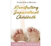 Sarita A Foxworth Giving Birth to Miracles (Tascabile)