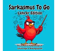 Sarkasmus To Go Lehrer Edition - Die ultimative Kampfansage an Schülerlogik & Bildungssystem!: Das lustige Geschenkbuch für alle Lehrer und Referendare!