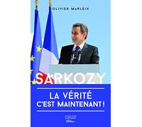 Sarkozy: La vérité, c'est maintenant !