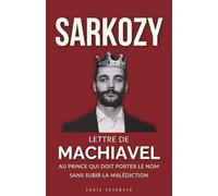 SARKOZY : Lettre de Machiavel au Prince qui doit porter le Nom sans subir la malédiction: 5