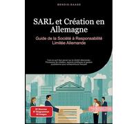 SARL et Création en Allemagne: Guide de la Société à Responsabilité Limitée Allemande: Tout ce qu'il faut savoir sur la GmbH allemande - Processus de ... quotidienne pour entrepreneurs français: 1
