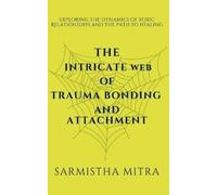 Sarmistha Mitra The Intricate Web of Trauma Bonding and Attachment (Tascabile) 1