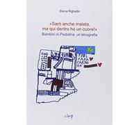 «Sarò anche malata ma qui dentro ho un cuore!». Bambini in pediatria: un'etnografia