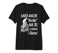 Sarò Anche Vecchio ma tu Prova a starmi Dietro Maglietta Premium