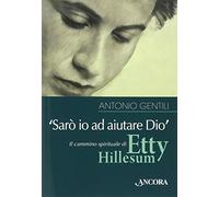 «Sarò io ad aiutare Dio». Il cammino spirituale di Etty Hillesum