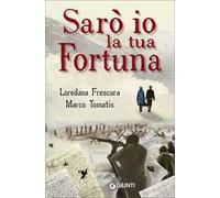 Sarò io la tua fortuna