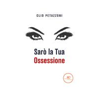 Sarò la tua ossessione - Petazzoni Clio