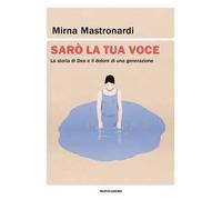 Sarò la tua voce. La storia di Dea e il dolore di una generazione