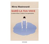 Sarò la tua voce. La storia di Dea e il dolore di una generazione
