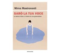 SARO' LA TUA VOCE. LA STORIA DI DEA E IL DOLORE DI UNA GENERAZIONE -