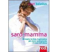 Sarò mamma. Gli esami, la dieta, la ginnastica per vivere serenamente i 9 mesi dell'attesa. Con 2 CD Audio