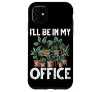 Sarò nel mio ufficio a piantare piante da giardinaggio per amanti del giardino Custodia per iPhone 11