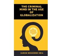 Saron Messembe Obia The Criminal Mind in the Age of Globalization (Tascabile)