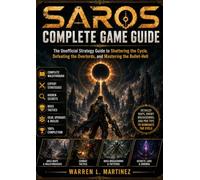SAROS COMPLETE GAME GUIDE: The Unofficial Strategy Guide to Shattering the Cycle, Defeating the Overlords, and Mastering the Bullet-Hell
