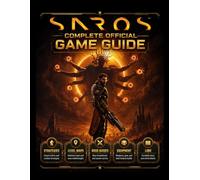 SAROS COMPLETE OFFICIAL GAME GUIDE: Beyond the Horizon: The Essential Roadmap to Every Secret, Boss, and Strategy