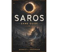 SAROS GAME GUIDE: Complete Walkthrough Boss Strategies & Secrets for Mastery